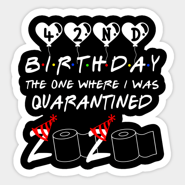 42nd Birthday The One Where I Was Quarantined 2020 Gift Birthday Quarantine Sticker by Kerin